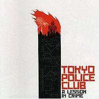 Tokyo Police Club : A Lesson in Crime